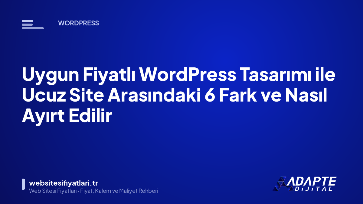 Uygun Fiyatlı WordPress Tasarımı ile Ucuz Site Arasındaki 6 Fark ve Nasıl Ayırt Edilir