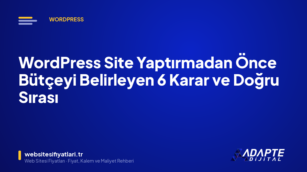 WordPress Site Yaptırmadan Önce Bütçeyi Belirleyen 6 Karar ve Doğru Sırası